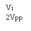 Text Box: Vi
2Vpp
