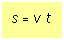 Text Box: s = v t 