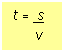 Text Box: t =  s
     v
