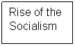 Text Box: Rise of the Socialism