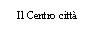 Text Box: Il Centro città