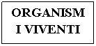 Text Box: ORGANISMI VIVENTI