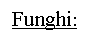 Text Box: Funghi: 