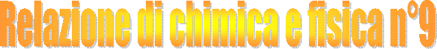 Relazione di chimica e fisica n9