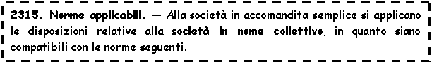 Text Box: 2315. Norme applicabili. - Alla societ in accomandita semplice si applicano le <a href=
