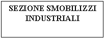 Text Box: SEZIONE SMOBILIZZI INDUSTRIALI