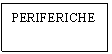 Text Box: PERIFERICHE