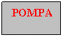 Text Box:  POMPA