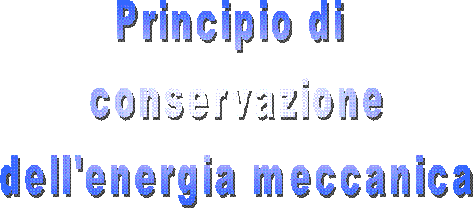 Principio di
 conservazione
 dell'energia meccanica