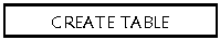 Text Box: CREATE TABLE