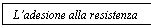 Text Box: L'adesione alla resistenza