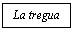 Text Box: La tregua