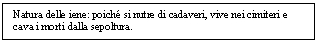 Text Box: Natura delle iene: poich si nutre di cadaveri, vive nei cimiteri e cava i morti dalla sepoltura.