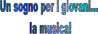 Un sogno per i giovani 
la musica!