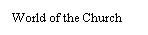 Text Box: World of the Church