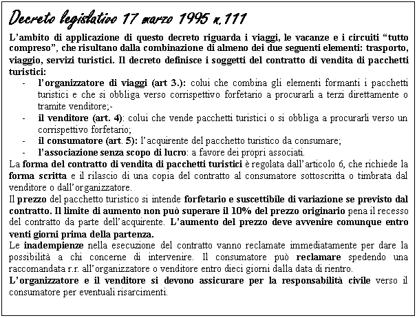 Text Box: Decreto legislativo 17 marzo 1995 n.111
L'ambito di applicazione di questo decreto riguarda i viaggi, le vacanze e i circuiti 