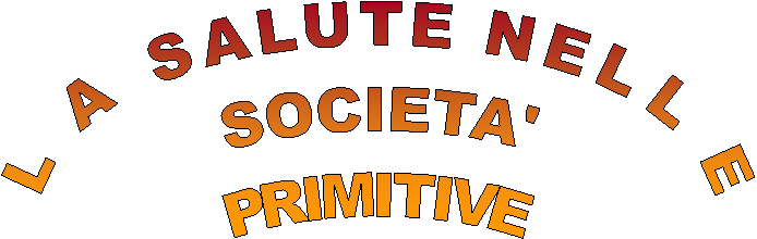 LA SALUTE NELLE
SOCIETA'
PRIMITIVE