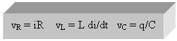 Text Box: vR = iR    vL = L di/dt   vC = q/C