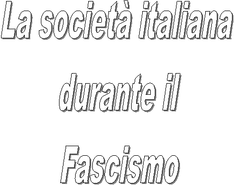 La società italiana 
durante il
Fascismo