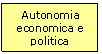Text Box: Autonomia economica e politica

