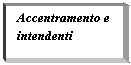 Text Box: Accentramento e intendenti